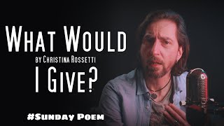 quotWhat Would I Givequot by Christina Rossetti  Sunday Poem [upl. by Acinot117]