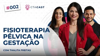 A IMOPORTÂNCIA DA FISIOTERAPIA PÉLVICA NA GESTAÇÃO Thalita Freitas  CTA Cast 2 [upl. by Brufsky377]