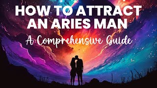 How To Attract An Aries Man  A Comprehensive Guide [upl. by Carry]