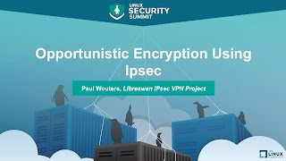 Opportunistic Encryption Using IPsec by Paul Wouters Libreswan IPsec VPN Project [upl. by Adnawot632]