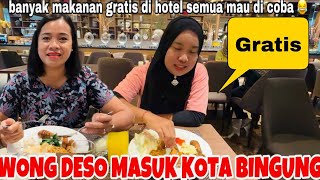 WONG DESO MASUK KOTA JADI BINGUNG BANYAK MAKANAN GRATIS DI HOTEL SEMUA MAU DI COBA 😂 [upl. by Zabrina]