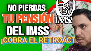 🗣️PENSION IMSS Perderás el RETROACTIVO Si no Haces Esto ¡Ahora Urgente pensiónimss 😱 [upl. by Butta]