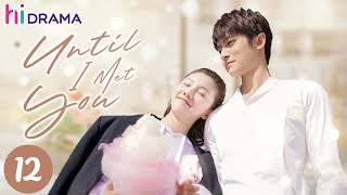 【ENG SUB】EP12 Until I Met You  Overbearing CEO falls for a cute cartoonist💞  Hidrama [upl. by Haberman]