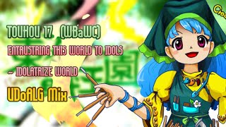 東方 Arrange WBaWC Entrusting this World to Idols  Idolatrize World UDoALG Mix [upl. by Griff]