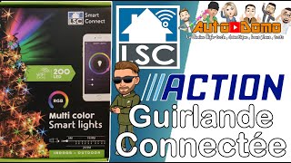 ACTION GUIRLANDE connectée RGB🎄NOEL LSC SMART CONNECT compatible Google Alexa installation et tuto [upl. by Best]