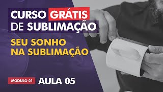 Transforme seu sonho com sublimação numa meta  AULA 05 [upl. by Daphne118]