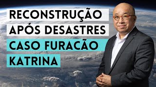 Reconstrução Após Desastres O Caso do Furacão Katrina [upl. by Euqininod]