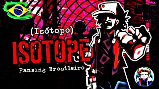 Isotope IsÃ³topo FNF Featcauazito3 Fansing Brasileiro Letra BRPT [upl. by Norvin]