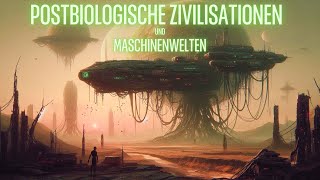 Postbiologische Zivilisationen und Maschinenwelten [upl. by Mayer]