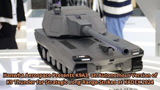 Hanwha Aerospace Presents K9A3 an Autonomous Version of K9 Thunder for Strategic Long Range Strikes [upl. by Tippets579]