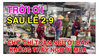 TRỜI ƠI SAU LỄ 29 CHỢ CHỈ TOÀN NGƯỜI BÁN KHÔNG THẤY NGƯỜI MUA [upl. by Korman993]