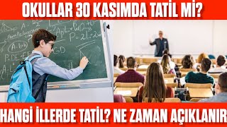 30 KASIM OKULLAR TATİL Mİ HANGİ İLLERDE TATİL EDİLDİ İLLERDEN TATİL AÇIKLAMASI NE ZAMAN GELİR [upl. by Analise]