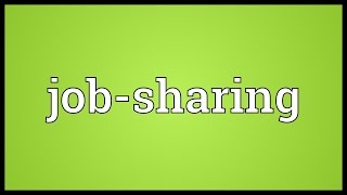 Jobsharing Meaning [upl. by Koeninger]