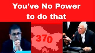 You have no power to do that  Article 370 hearing [upl. by Ahsiemak]