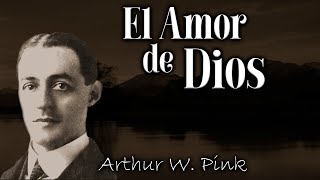 Arthur W Pink El Amor De Dios [upl. by Atiken]