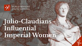 Influential Imperial Women of the JulioClaudian Dynasty [upl. by Popelka]