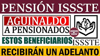 🤑 Urgente¡¡✨ PENSIÓN ISSSTE AGUINALDO a PENSIONADOS estos beneficiarios RECIBIRÁN un ADELANTO [upl. by Cammi974]