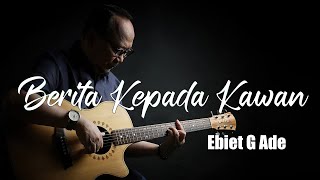 Berita Kepada Kawan  Ebiet G Ade Full Lyric [upl. by Norvan378]