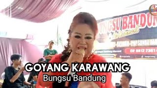 GOYANG KARAWANG  Bungsu Bandung Entertainment [upl. by Amahcen]