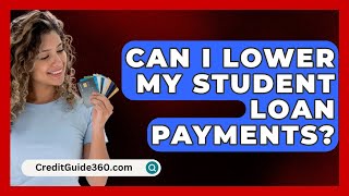 Can I Lower My Student Loan Payments  CreditGuide360com [upl. by Kcire]