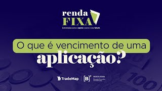 O QUE É VENCIMENTO DE UMA APLICAÇÃO  TradeMap  B³  Pílulas sobre renda fixa [upl. by Kosiur354]