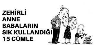 Zehirli Anne Babaların Çok Sık Kullandığı 15 Cümle Kalıbı [upl. by Kielty98]