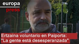 Ertzaina voluntario en Paiporta Valencia asegura que la población está quotdesesperanzadaquot [upl. by Masha]