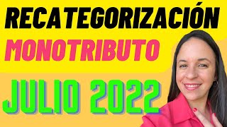 RECATEGORIZACIÓN MONOTRIBUTO Novedades JULIO 2022 [upl. by Bloem486]