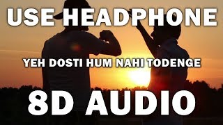 YEH DOSTI HUM NAHI TODENGE UNPLUGGED 8D AUDIO [upl. by Averil]