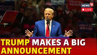 LIVE  Trump Latest News  Donald Trumps Big Announcement  US Elections 2024 Latest News  N18G [upl. by Atika]