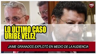 LO ÚLTIMO CASO ÁLVARO URIBE 🔴 Jaime Granados explotó en medio de la audiencia [upl. by Hugh487]