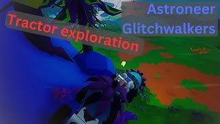 Astroneer Glitchwalkers  Tractor exploration  EP4 [upl. by Rehtse]