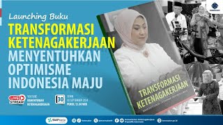 Launching Buku Menaker Ida quotTransformasi Ketenagakerjaan Menyentuhkan Optimisme Indonesia Majuquot [upl. by Rhiamon717]