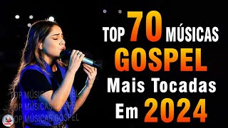 Louvores de Adoração 2024  As Melhores Músicas Gospel Mais Tocadas  Top Gospel Hinos Evangélicos [upl. by Ilatan415]