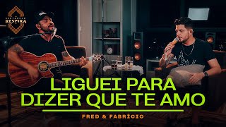 Fred e Fabrício  Liguei Para Dizer Que Te Amo Sertanejo Respira [upl. by Chadd]