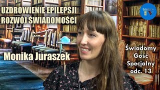 UZDROWIENIE Z EPILEPSJI I ROZWÓJ ŚWIADOMOŚCI  Monika Juraszek  odc 13 [upl. by Nelav843]