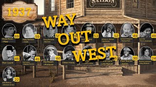 Way Out West 1937 Cast Through Time 18672001 [upl. by Yesak]