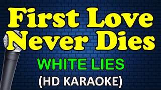 FIRST LOVE NEVER DIES  White Lies HD Karaoke [upl. by Alexei928]