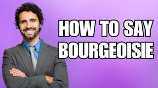 How To Pronounce Bourgeoisie Correctly [upl. by Cheadle235]