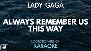 Lady Gaga  Always Remember Us This Way KaraokeAcoustic Version [upl. by Rise]