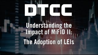 Understanding the Impact of MiFID II The Adoption of LEIs [upl. by Carlina]