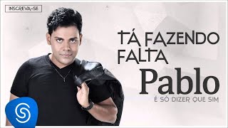 Pablo  Tá Fazendo Falta É Só Dizer Que Sim Áudio Oficial [upl. by Ylrehs]