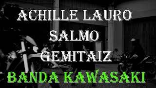 Banda Kawasaki 🥬 Achille Lauro Salmo Gemitaiz 🥬musica e testo [upl. by Gwen]