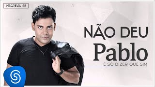 Pablo  Não Deu É Só Dizer Que Sim Áudio Oficial [upl. by Lovering229]