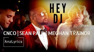 HEY DJ LYRICS  LIRIK  CNCO MEGHAN TRAINOR SEAN PAUL [upl. by Howe]