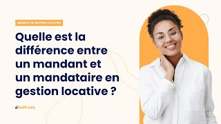 Quelle est la différence entre un mandant et un mandataire dans la gestion locative [upl. by Ytissahc]