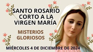 Santo Rosario Corto de hoy 🌹 Miércoles 4 de Diciembre de 2024 🙏 Misterios Gloriosos 🌻 [upl. by Godber16]