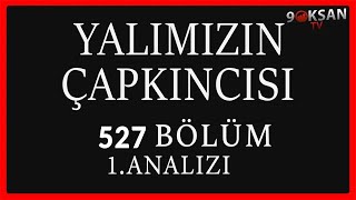 Yalımızın Çapkıncısı 527Bölüm 1Analizi  Hepsi Bir Oyunmuydu [upl. by Akiemahs]