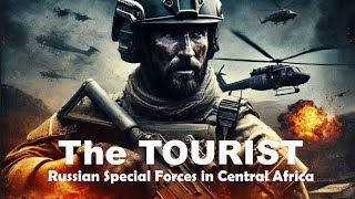 The Tourist Russian Special Forces in Central Africa  A Gripping Action Thriller [upl. by Cornwall]