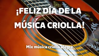 ¡FELIZ DÍA DE LA MÚSICA CRIOLLA  Mix música criolla alegre [upl. by Jahdai767]